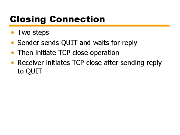 Closing Connection • • Two steps Sender sends QUIT and waits for reply Then