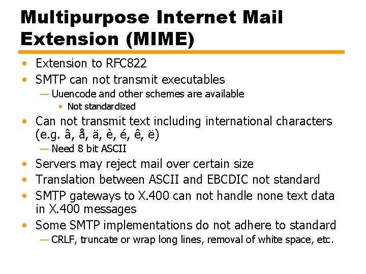 Multipurpose Internet Mail Extension (MIME) • Extension to RFC 822 • SMTP can not