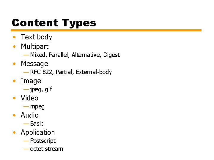 Content Types • Text body • Multipart — Mixed, Parallel, Alternative, Digest • Message