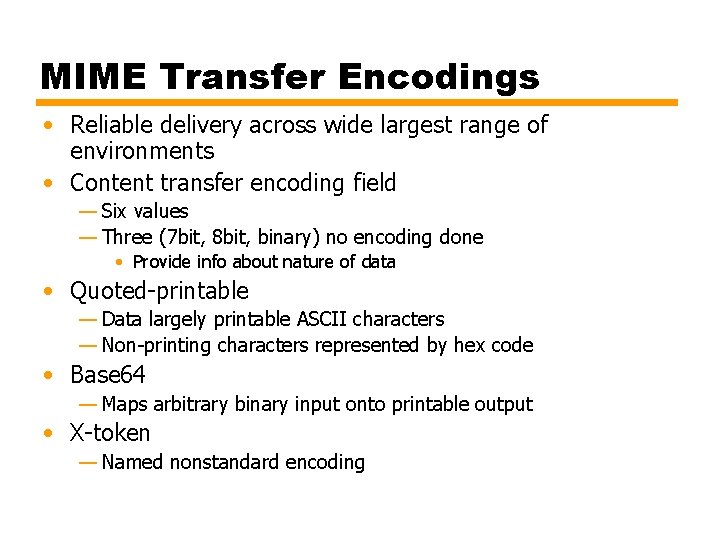 MIME Transfer Encodings • Reliable delivery across wide largest range of environments • Content