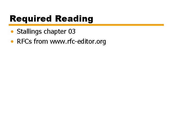 Required Reading • Stallings chapter 03 • RFCs from www. rfc-editor. org 