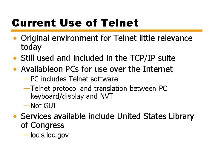 Current Use of Telnet • Original environment for Telnet little relevance today • Still