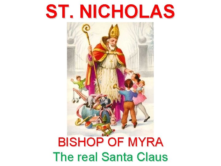 ST. NICHOLAS BISHOP OF MYRA The real Santa Claus 