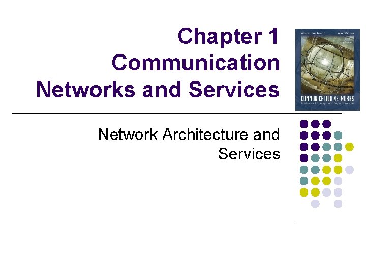 Chapter 1 Communication Networks and Services Network Architecture and Services 