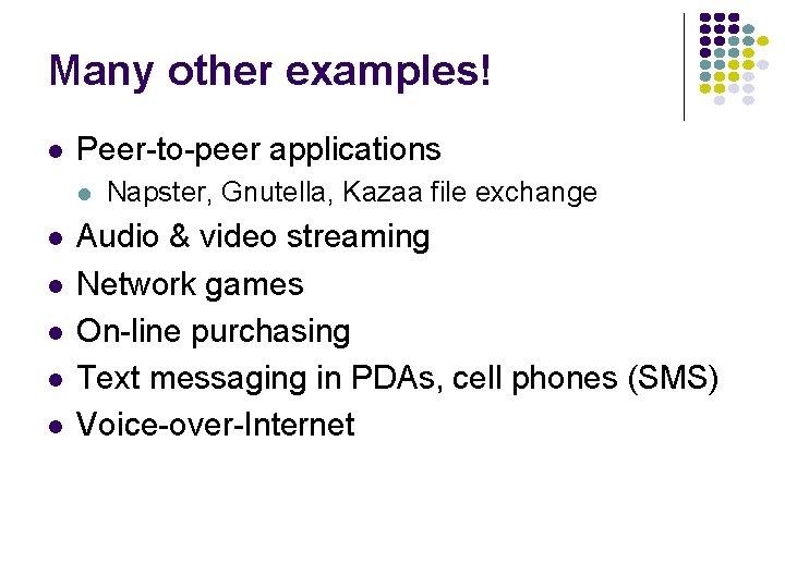 Many other examples! l Peer-to-peer applications l l l Napster, Gnutella, Kazaa file exchange