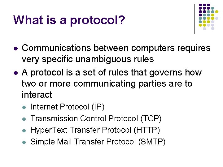 What is a protocol? l l Communications between computers requires very specific unambiguous rules