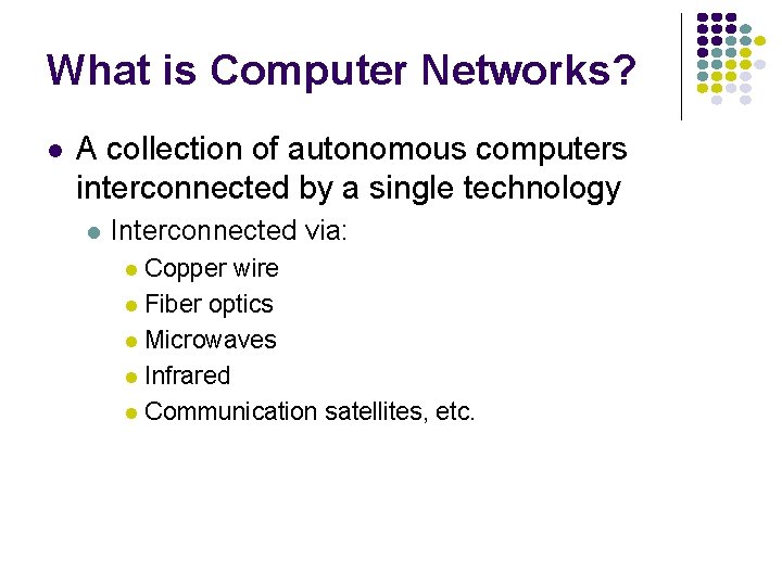 What is Computer Networks? l A collection of autonomous computers interconnected by a single