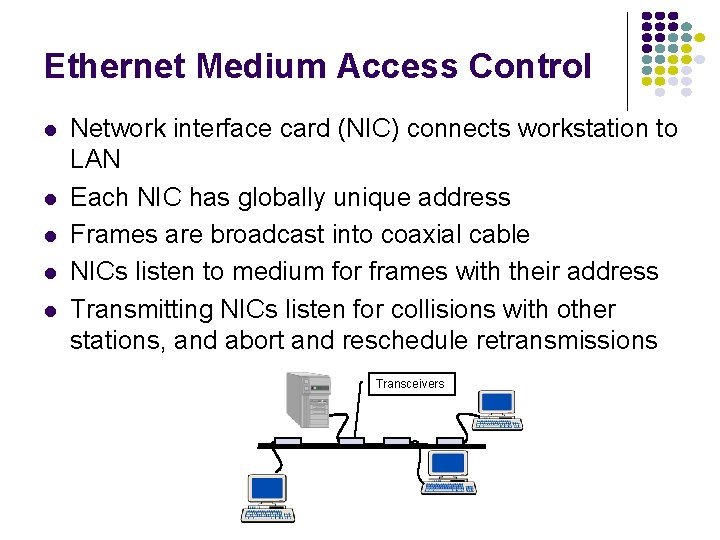 Ethernet Medium Access Control l l Network interface card (NIC) connects workstation to LAN