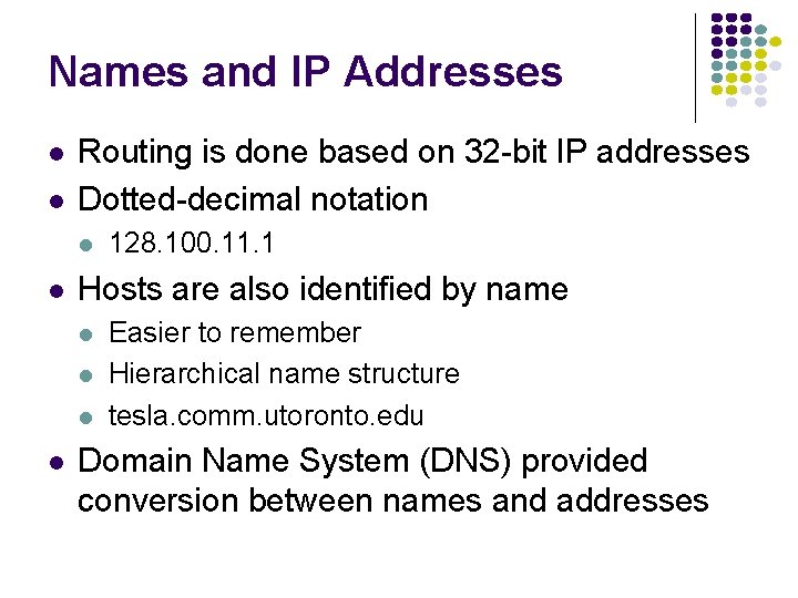 Names and IP Addresses l l Routing is done based on 32 -bit IP