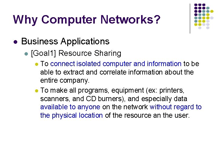 Why Computer Networks? l Business Applications l [Goal 1] Resource Sharing To connect isolated
