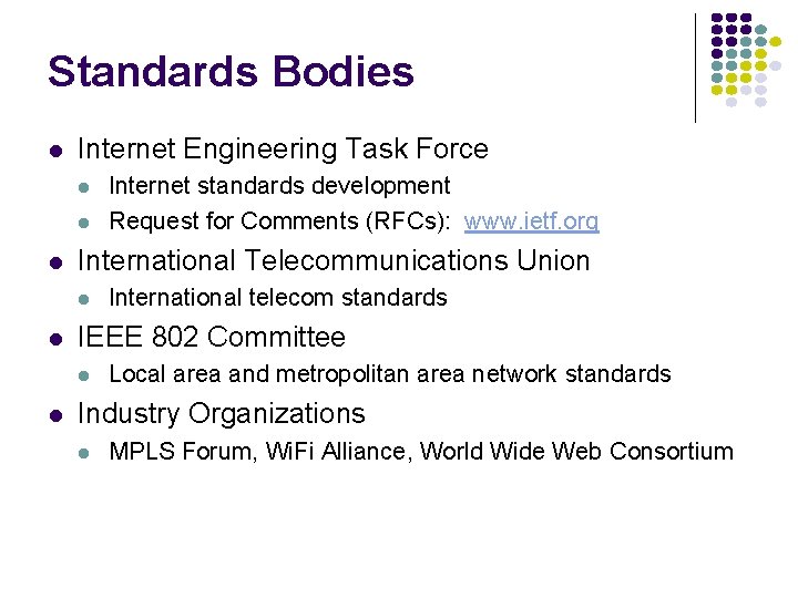 Standards Bodies l Internet Engineering Task Force l l l International Telecommunications Union l