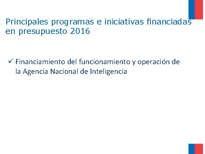 Principales programas e iniciativas financiadas en presupuesto 2016 ü Financiamiento del funcionamiento y operación