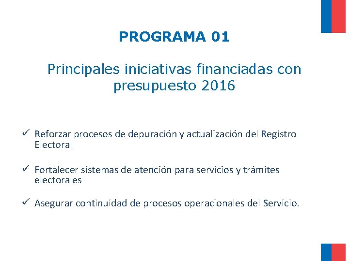 PROGRAMA 01 Principales iniciativas financiadas con presupuesto 2016 ü Reforzar procesos de depuración y