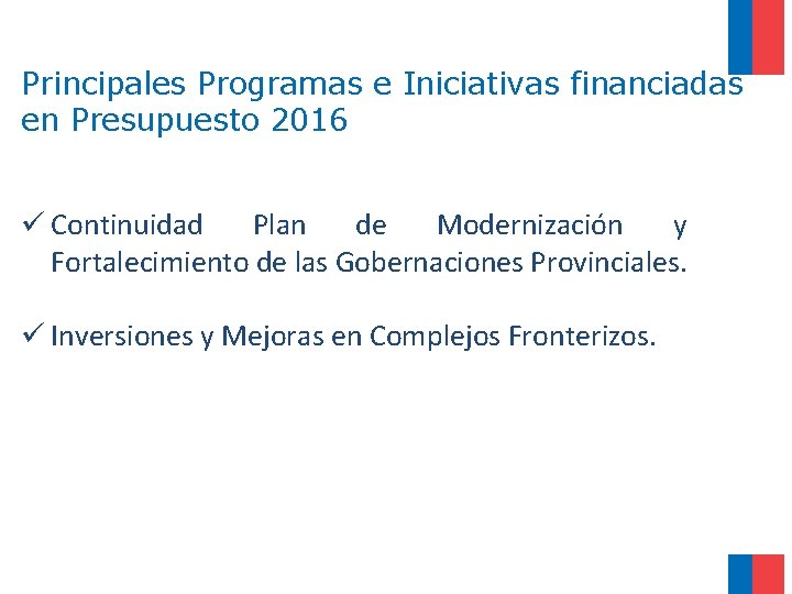 Principales Programas e Iniciativas financiadas en Presupuesto 2016 ü Continuidad Plan de Modernización y