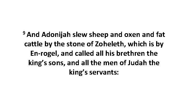 9 And Adonijah slew sheep and oxen and fat cattle by the stone of