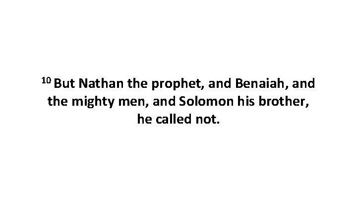 10 But Nathan the prophet, and Benaiah, and the mighty men, and Solomon his
