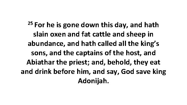 25 For he is gone down this day, and hath slain oxen and fat