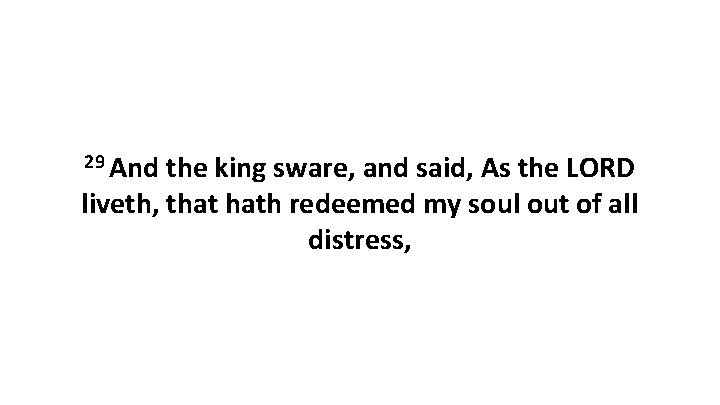 29 And the king sware, and said, As the LORD liveth, that hath redeemed