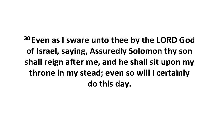 30 Even as I sware unto thee by the LORD God of Israel, saying,