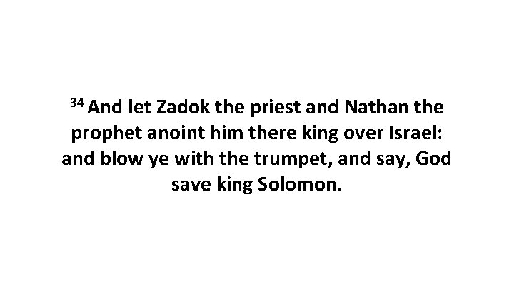 34 And let Zadok the priest and Nathan the prophet anoint him there king