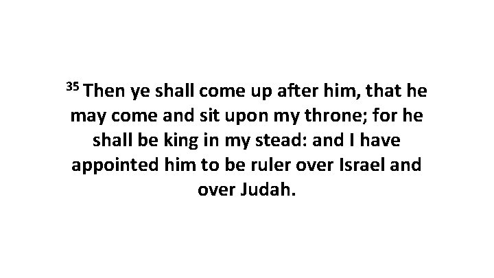 35 Then ye shall come up after him, that he may come and sit