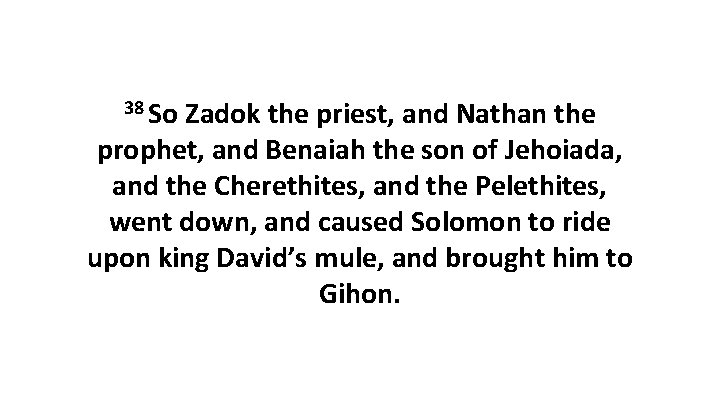 38 So Zadok the priest, and Nathan the prophet, and Benaiah the son of