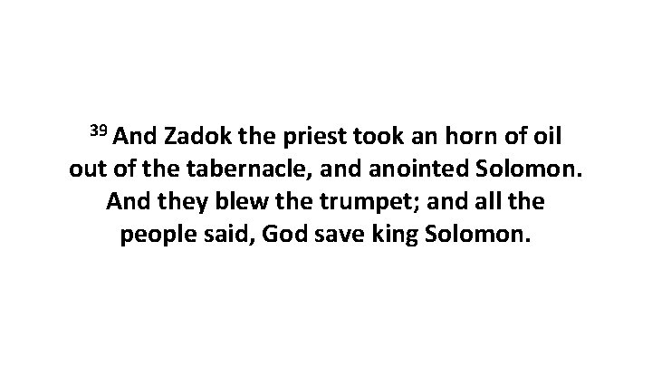 39 And Zadok the priest took an horn of oil out of the tabernacle,