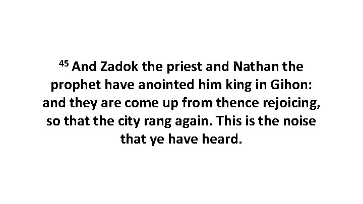 45 And Zadok the priest and Nathan the prophet have anointed him king in