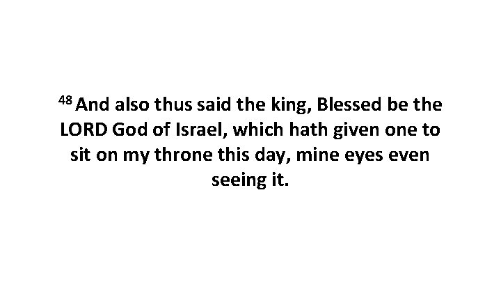 48 And also thus said the king, Blessed be the LORD God of Israel,
