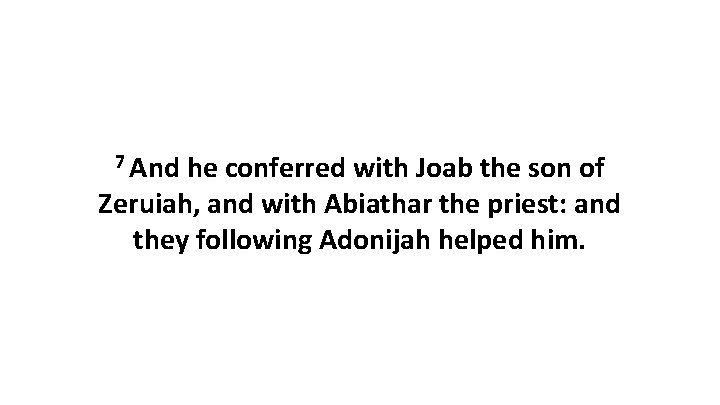 7 And he conferred with Joab the son of Zeruiah, and with Abiathar the