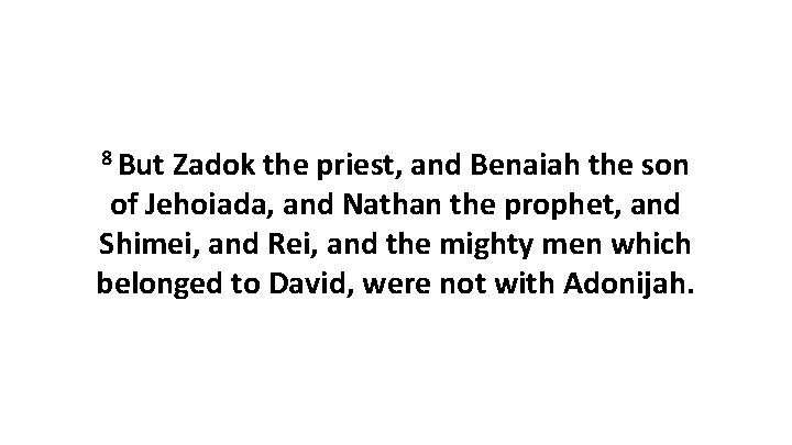 8 But Zadok the priest, and Benaiah the son of Jehoiada, and Nathan the