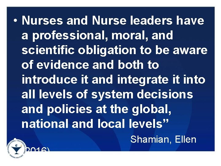  • Nurses and Nurse leaders have a professional, moral, and scientific obligation to