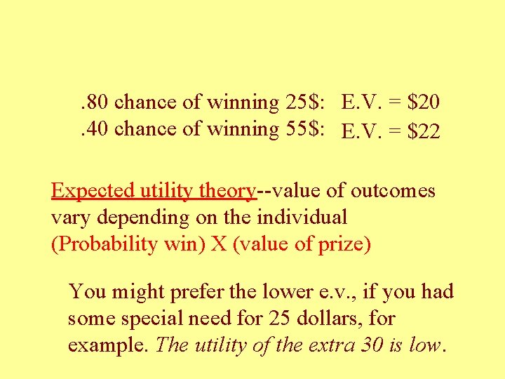 . 80 chance of winning 25$: E. V. = $20. 40 chance of winning