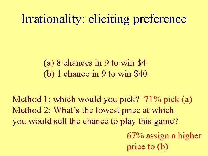 Irrationality: eliciting preference (a) 8 chances in 9 to win $4 (b) 1 chance