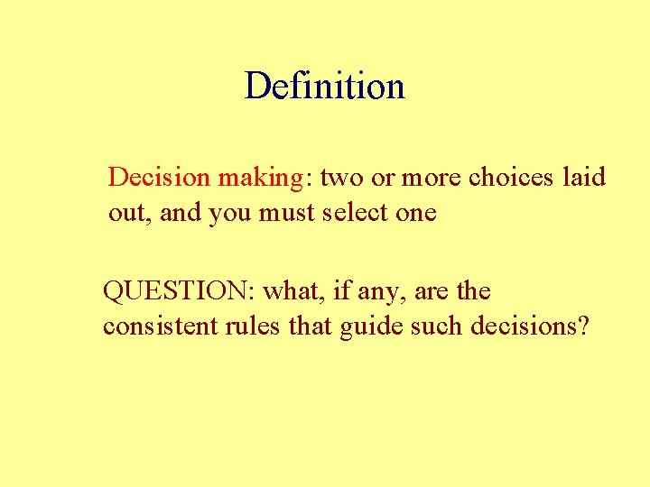 Definition Decision making: two or more choices laid out, and you must select one