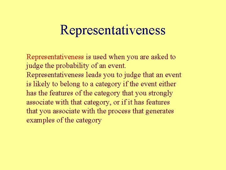 Representativeness is used when you are asked to judge the probability of an event.