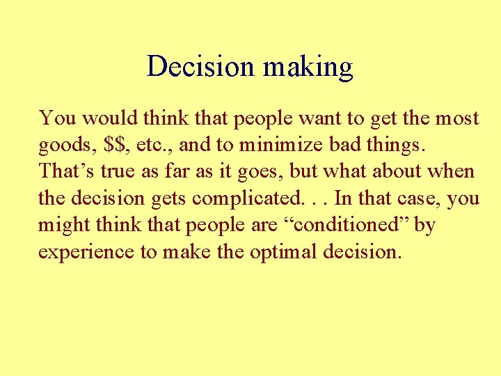 Decision making You would think that people want to get the most goods, $$,