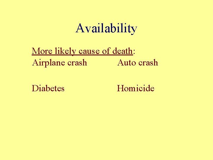 Availability More likely cause of death: Airplane crash Auto crash Diabetes Homicide 