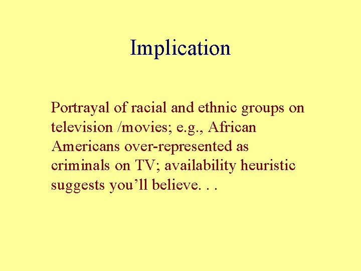 Implication Portrayal of racial and ethnic groups on television /movies; e. g. , African
