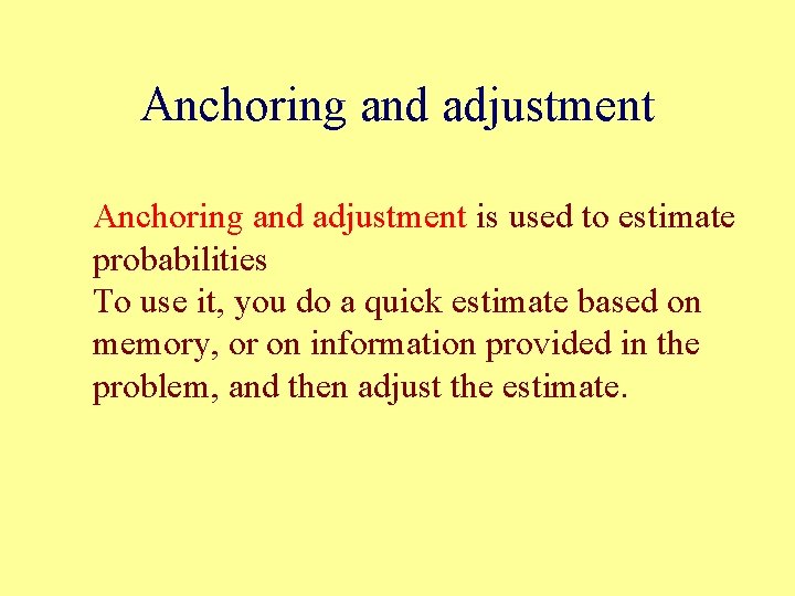 Anchoring and adjustment is used to estimate probabilities To use it, you do a