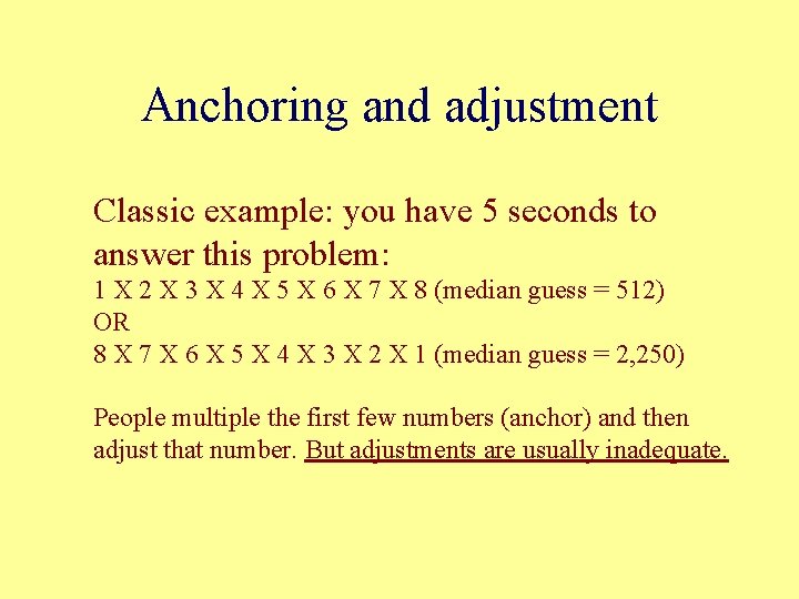 Anchoring and adjustment Classic example: you have 5 seconds to answer this problem: 1