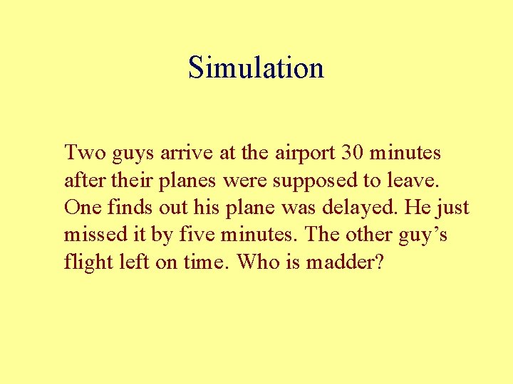 Simulation Two guys arrive at the airport 30 minutes after their planes were supposed