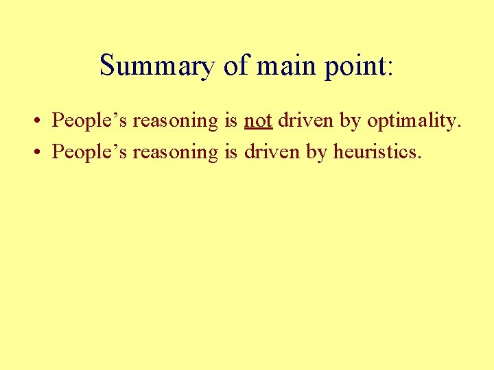 Summary of main point: • People’s reasoning is not driven by optimality. • People’s