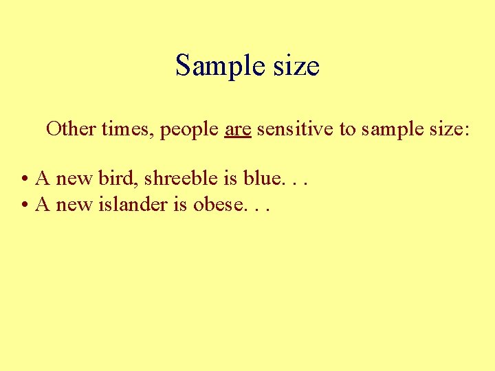 Sample size Other times, people are sensitive to sample size: • A new bird,