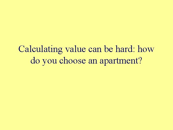 Calculating value can be hard: how do you choose an apartment? 