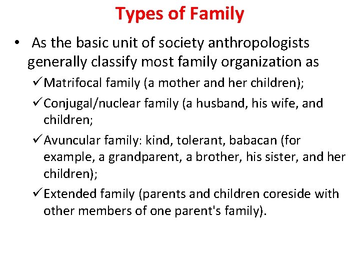 Types of Family • As the basic unit of society anthropologists generally classify most