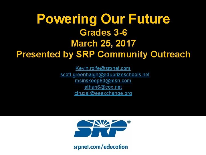 Powering Our Future Grades 3 -6 March 25, 2017 Presented by SRP Community Outreach