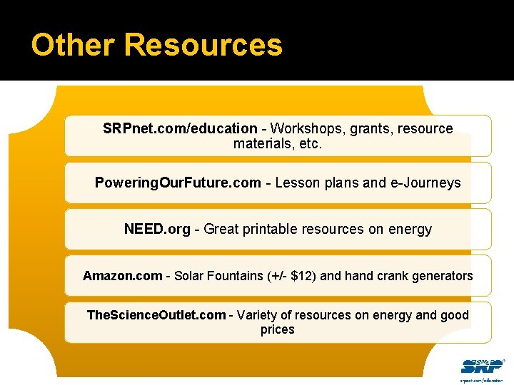 Other Resources SRPnet. com/education - Workshops, grants, resource materials, etc. Powering. Our. Future. com