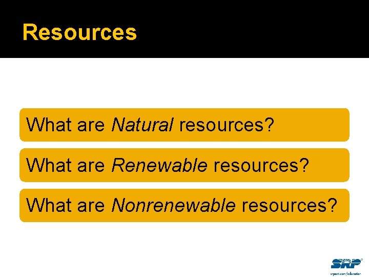Resources What are Natural resources? What are Renewable resources? What are Nonrenewable resources? 