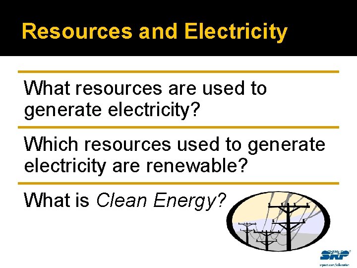 Resources and Electricity What resources are used to generate electricity? Which resources used to